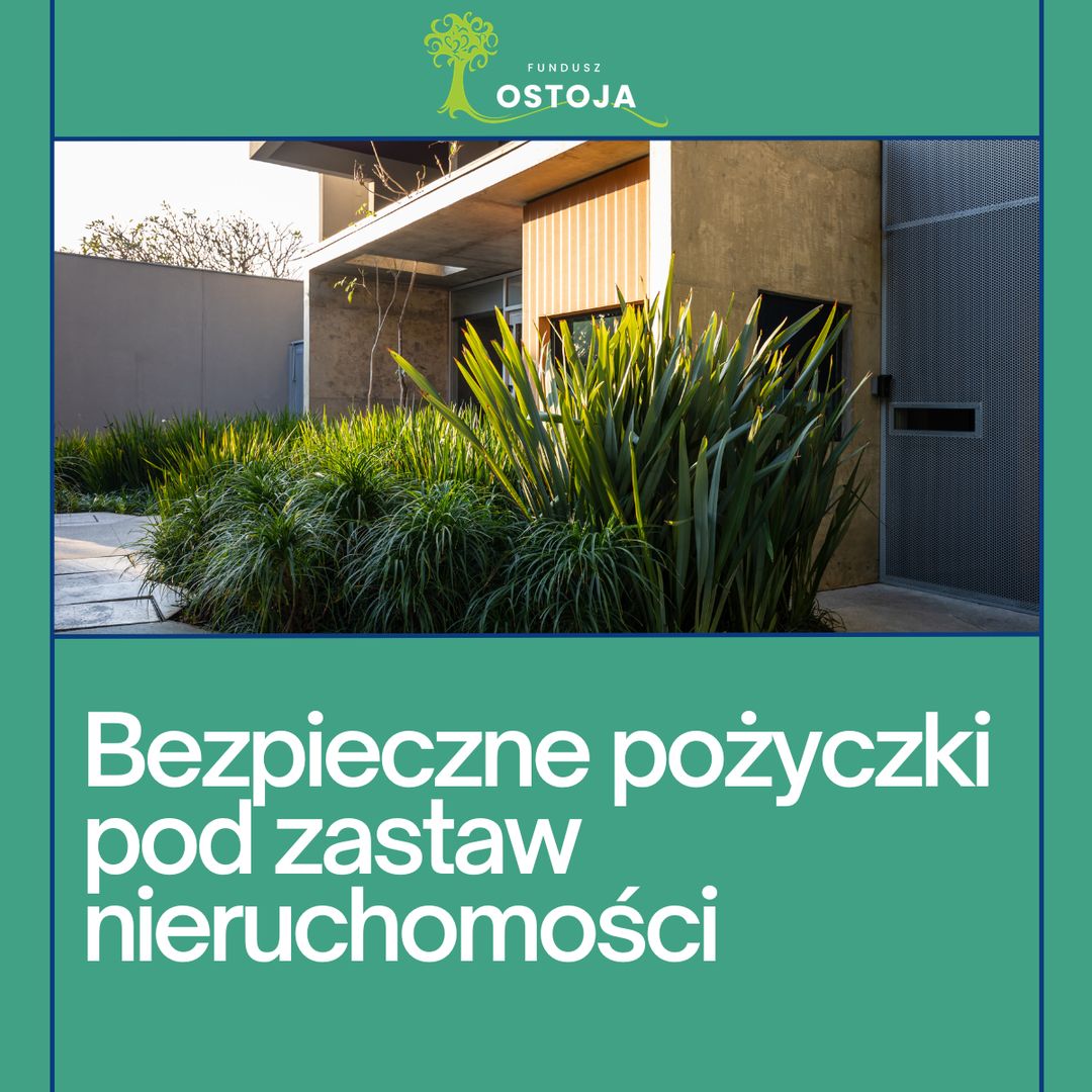 Bezpieczne pożyczki pod zastaw nieruchomości — Fundusz Ostoja
